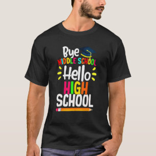 Graduation Bye Middle School Hello Highschool Back T-Shirt