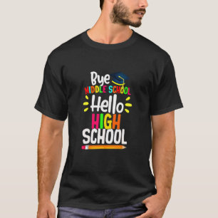 Graduation Bye Middle School Hello Highschool Back T-Shirt