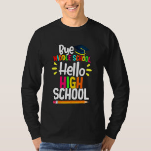 Graduation Bye Middle School Hello Highschool Back T-Shirt