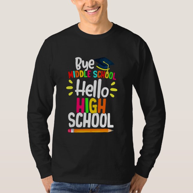 Graduation Bye Middle School Hello Highschool Back T-Shirt (Front)