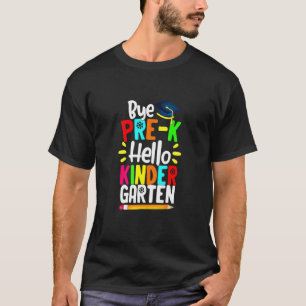 Graduation Bye Pre-K Hello Kindergarten Back To Sc T-Shirt