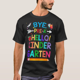 Graduation Bye Pre K Hello Kindergarten Back To Sc T-Shirt