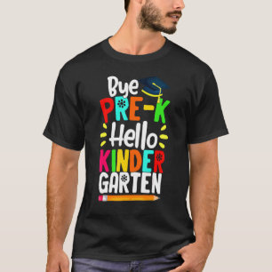 Graduation Bye Pre K Hello Kindergarten Back To Sc T-Shirt