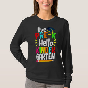 Graduation Bye Pre-K Hello Kindergarten Back To Sc T-Shirt