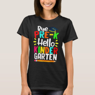 Graduation Bye Pre K Hello Kindergarten Back To Sc T-Shirt