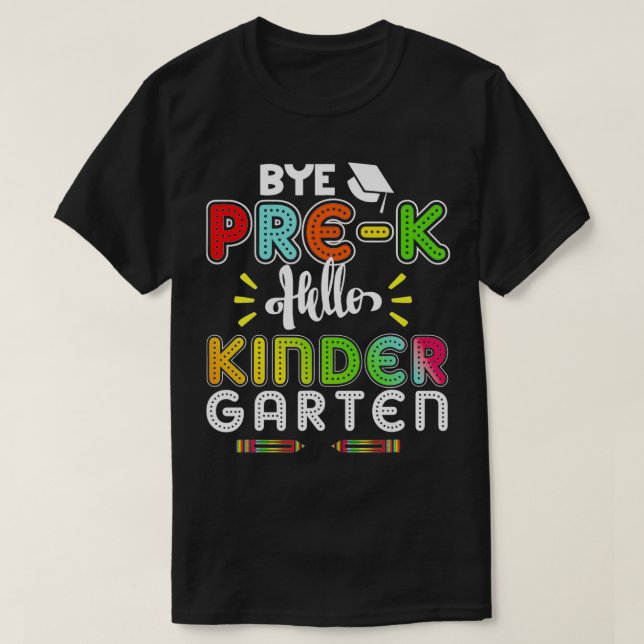 Graduation Bye PreK Hello Kindergarten Back to Sch T-Shirt (Design Front)