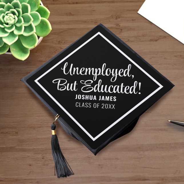 Graduation Cap Topper Unemployed But Educated (Funny graduation cap topper with space for your name and class year. Add your text!)