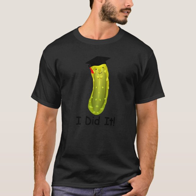 Graduation Cap Wearing Big Dill Pickle I Did It Gr T-Shirt (Front)