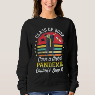 Graduation Day 2022 Even A Global Pandemic Couldn Sweatshirt