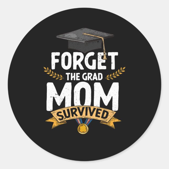 Graduation Forget The Grad Mom Survived Graduate P Classic Round Sticker (Front)