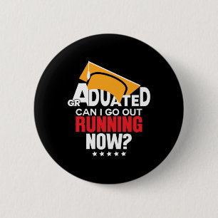 Graduation Gift Graduated Can I Go Out Running Now 2 Inch Round Button