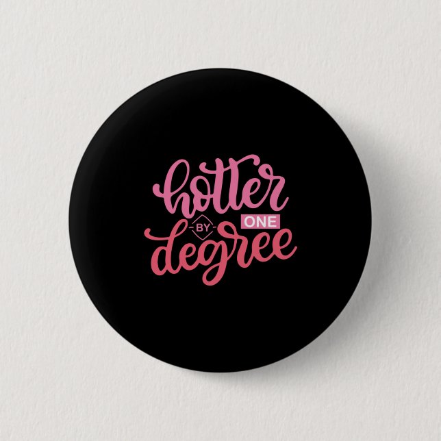 Graduation Gift | Hotter By One Degree 2 Inch Round Button (Front)