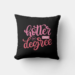 Graduation Gift Hotter By One Degree Throw Pillow