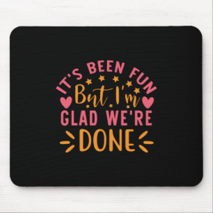 Graduation Gift   I Am Glad We Are Done Mouse Pad
