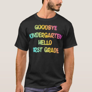 Graduation Gifts Goodbye Kindergarten Hello First T-Shirt