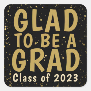 Graduation Glad to be a Grad Class of Black Gold  Square Sticker