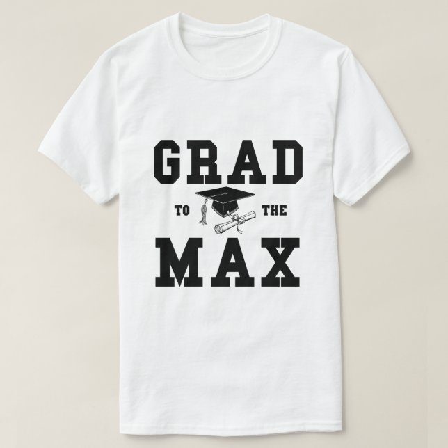 Graduation Grad Max Black Text T-Shirt (Design Front)