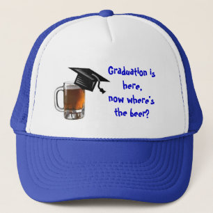 Graduation is here, now where's the beer? trucker hat