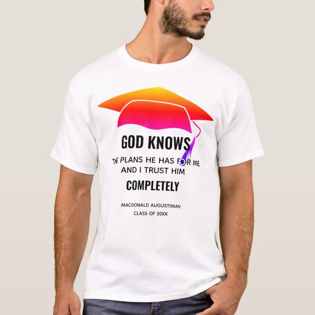 GRADUATION  Jer 29:11 GOD KNOWS THE PLANS Custom T-Shirt (Front)