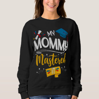Graduation My Mommy Mastered It Proud Mom Sweatshirt