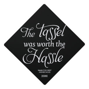 Graduation quote The Tassel was worth the Hassle Graduation Cap Topper