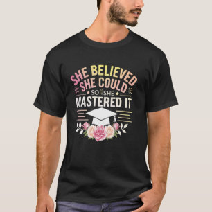 Graduation She Believed She Could So She Mastered T-Shirt