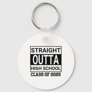 Graduation Straight Out Of High School 2025 _1 Keychain