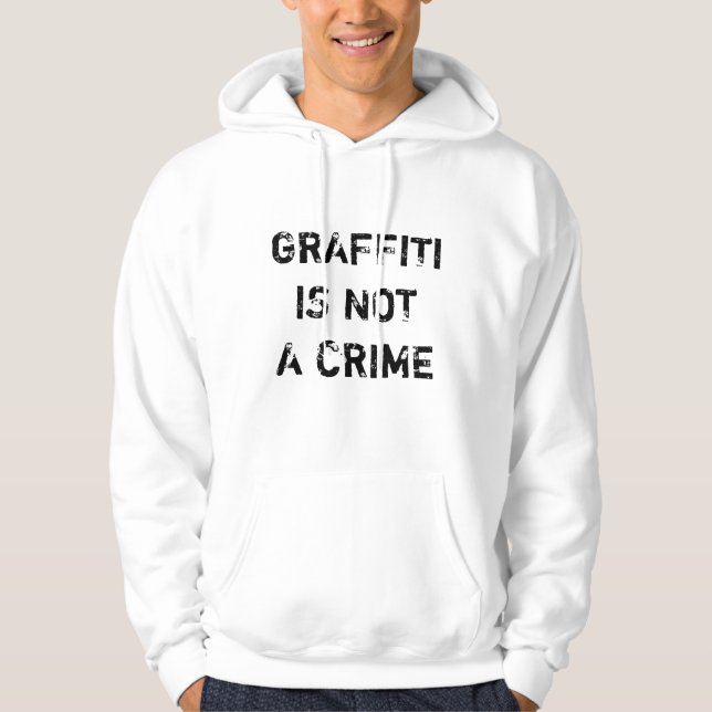 GRAFFITI IS NOT A CRIME HOODIE (Front)
