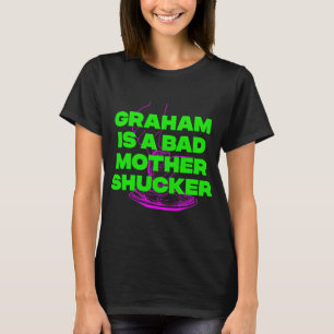 GRAHAM IS A BAD MOTHER SHUCKER T-Shirt