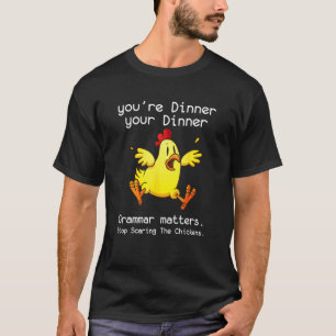 Grammar Matters Stop Scaring The Chickens T-Shirt
