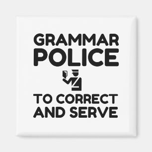 Grammar Police To Correct And Serve Funny Magnet