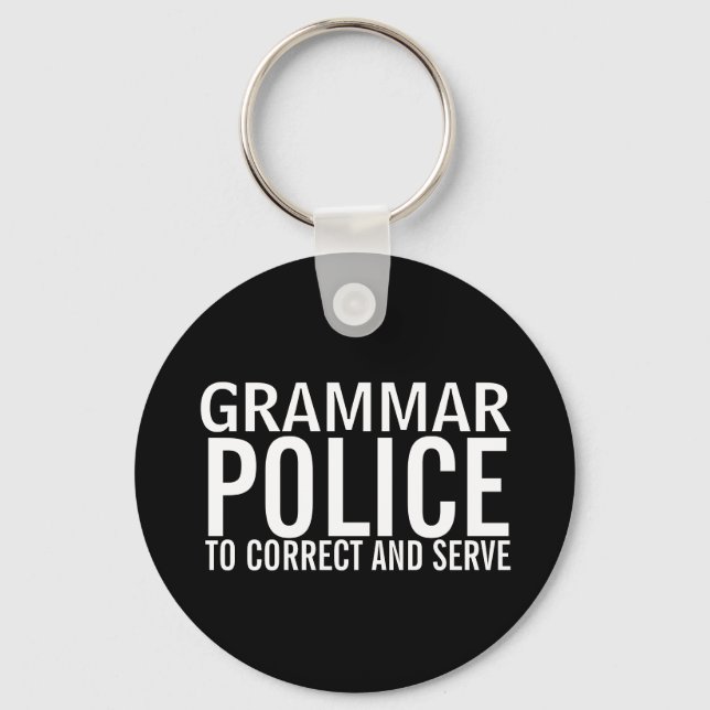 Grammar Police To Correct And Serve Keychain (Front)