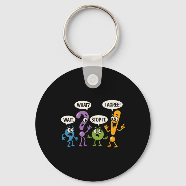 Grammar Punctuation Wait What Stop It I Agree Funn Keychain (Front)