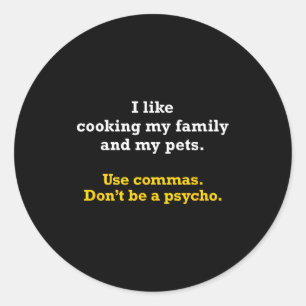 Grammar Shirt Use Commas Don't Be A Psycho Classic Round Sticker
