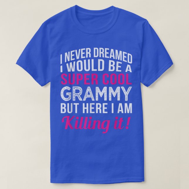 Grammy I Never Dreamed Funny Grandma  T-Shirt (Design Front)