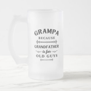 Grampa   Funny Grandfather Is For Old Guys Frosted Glass Beer Mug