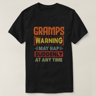 Gramps warning may nap suddenly at any time - Gift T-Shirt