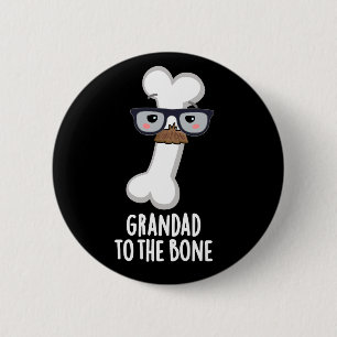 Grand Dad To The Bone Funny Grandpa Pun Dark BG 2 Inch Round Button