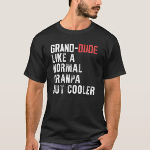 Grand Dude Like Normal Grandpa But Cooler Cool T-Shirt