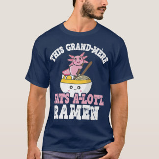 Grand-mere Ramen Axolotl Pun Grand-mere Eats A Lot T-Shirt