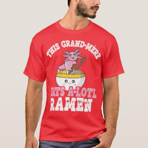 Grand-mere Ramen Axolotl Pun Grand-mere Eats A Lot T-Shirt