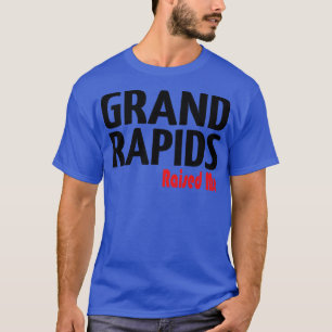 Grand Rapids Raised Me Michigan T-Shirt
