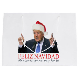 Grand Sac Cadeau Trump. Feliz Navidad, le Mexique va payer pour ça 