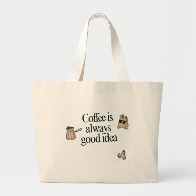Grand Tote Bag Coffee design : Le café est toujours une bonne idé (Devant)