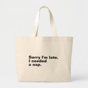 Grand Tote Bag Désolé d'être en retard. J'avais besoin d'une sies