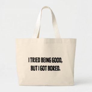 Grand Tote Bag J'ai essayé d'être bon, mais j'ai obtenu ennuyeu