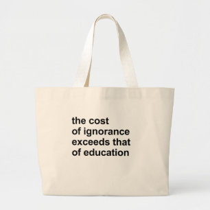 Grand Tote Bag Le coût d'ignorance dépasse cela de l'éducation