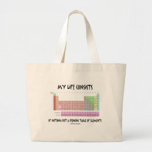 Grand Tote Bag Ma vie rien mais Tableau des éléments périodique