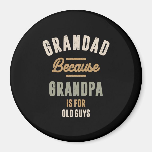 Grandad Because Grandpa Is For Old Guys - Father Magnet (Front)