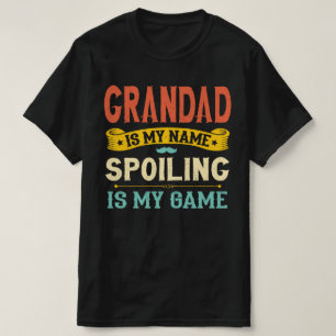 Grandad Is My Name Spoiling Is My Game Grandpa T-Shirt